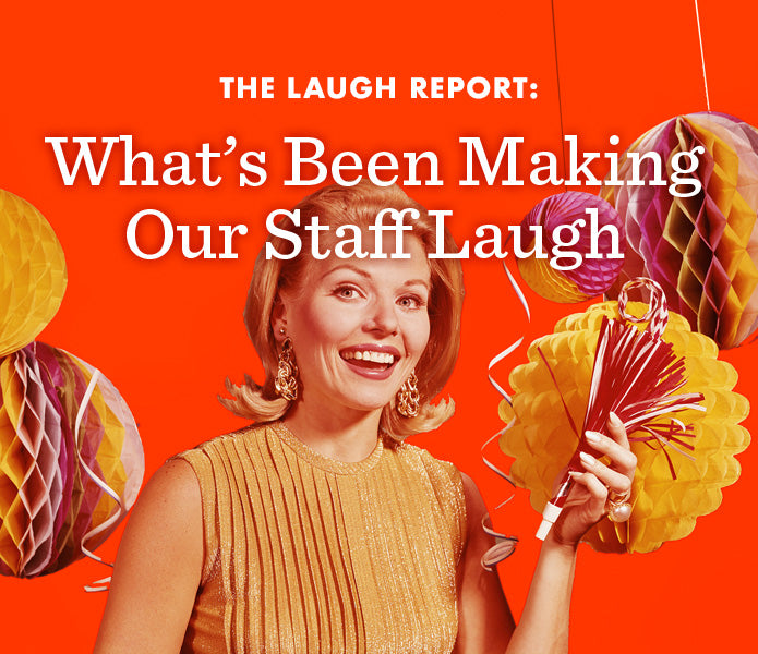 THE LAUGH REPORT: 16 Things Have Been Making Our Staff Laugh