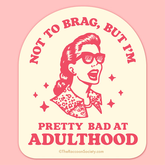 "Bad at Adulthood" Sticker