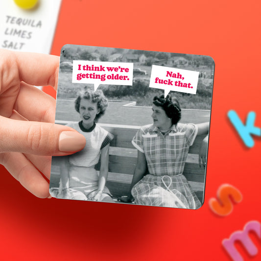 "We're Getting Old" Magnet