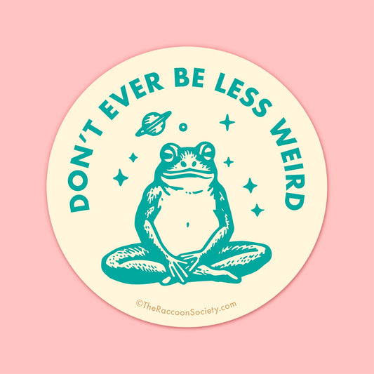 "Don't Be Less Weird" Sticker